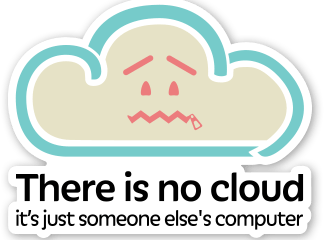 Dessin d'un petit nuage avec une expression triste et le texte "There is no cloud, it's just someone else's computer" en-dessous.