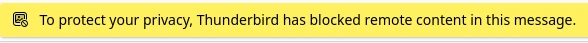 Bannière jaune disant "To protect your privacy, Thunderbird has blocked remote content in this message."